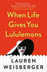 When life gives you lululemons / Lauren Weisberger.