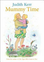 Mummy time / Judith Kerr.