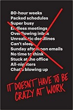 It doesn't have to be crazy at work / by Jason Fried and David Heinemeier Hansson of Basecamp.
