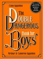 The double dangerous book for boys / Conn Iggulden, Arthur & Cameron Iggulden.