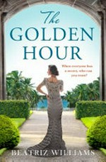 The golden hour : a novel / Beatriz Williams.