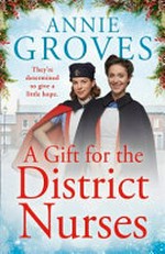 A gift for the district nurses / Annie Groves.