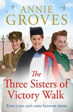 The three sisters of Victory Walk / Annie Groves.