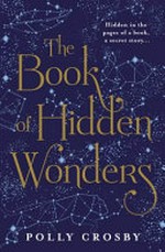 The book of hidden wonders / Polly Crosby.
