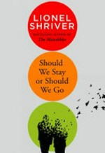 Should we stay or should we go / Lionel Shriver.
