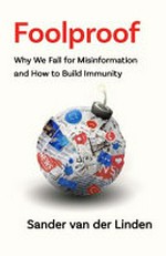 Foolproof : why we fall for misinformation and how to build immunity / Sander van der Linden.