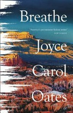 Breathe / Joyce Carol Oates.
