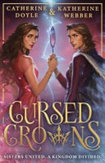 Cursed crowns / Catherine Doyle & Katherine Webber.