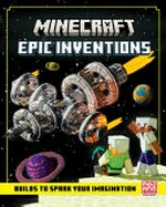 Minecraft epic inventions : builds to spark your imagination / [written by Tom McBrien ; illustrated by Swampbaron].