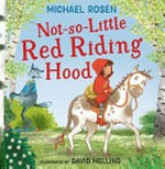 Not-so-little Red Riding Hood / Michael Rosen ; illustrated by David Melling.