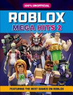 Roblox mega hits 2 / [written by Kevin Pettman ; illustrations by Matt Burgess].
