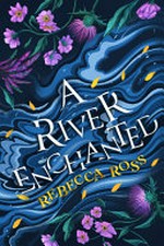 A river enchanted / Rebecca Ross.