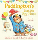 Paddington's Easter egg hunt / Michael Bond & Karen Jankel ; illustrated by R.W. Alley.