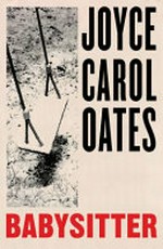 Babysitter / Joyce Carol Oates.