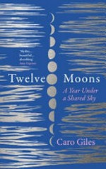 Twelve moons / Caro Giles.