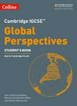 Cambridge IGCSE global perspectives. also for Cambridge 0 level / Ana Carolina González, Mike Gould, Barbara Miller and Adrian Ravenscroft. Student's book :