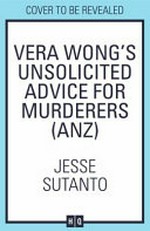 Vera Wong's unsolicited advice for murderers / Jesse Sutanto.