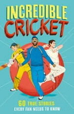 Incredible cricket stories / written by Clive Gifford ; illustrations by Lu Andrade.