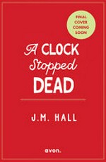 A clock stopped dead / J.M. Hall.