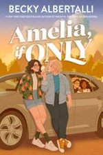 Amelia, if only / Becky Albertalli.