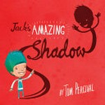 Jack's amazing shadow / by Tom Percival.