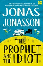 The prophet and the idiot / Jonas Jonasson ; translated from the Swedish by Rachel Willson-Broyles.