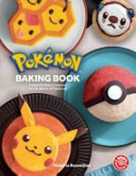 Pokémon baking book : delightful bakes inspired by the world of Pokémon / Jarrett Melendez.