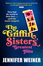 The Griffin Sisters' greatest hits / Jennifer Weiner.