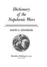 Dictionary of the Napoleonic Wars / David G. Chandler ; [maps and diagrs. drawn by Sheila Waters and Hazel Watson from sketches prepared by the author]