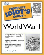 The complete idiot's guide to World War 1 / Alan Axelrod.