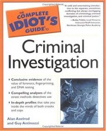The complete idiot's guide to criminal investigation / by Alan Axelrod and Guy Antinozzi.