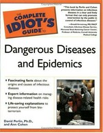 The complete idiot's guide to dangerous diseases and epidemics / David Perlin and Ann Cohen.
