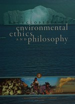 Encyclopedia of environmental ethics and philosophy / J. Baird Callicott, Robert Frodeman, editors in chief.