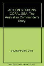Action stations Coral Sea : the Australian commander's story / Chris Coulthard-Clark