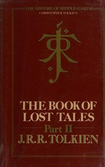 The book of lost tales. J.R.R. Tolkien ; edited by Christopher Tolkien. Pt. 2 /