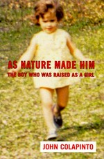 As nature made him : the boy who was raised as a girl / by John Colapinto.