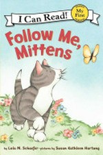 Follow me, Mittens / story by Lola Schaefer ; pictures by Susan Kathleen Hartung.