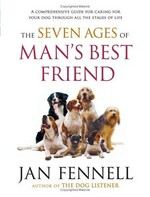 The seven ages of man's best friend : a comprehensive guide for caring for your dog through all the stages of life / Jan Fennell.