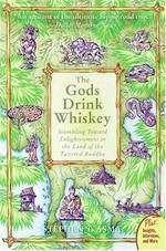 The gods drink whiskey : stumbling toward enlightenment in the land of the tattered Buddha / Stephen T. Asma.