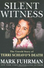 Silent witness : the untold story of Terri Schiavo's death / Mark Fuhrman.