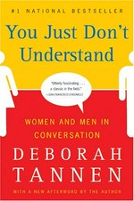 You just don't understand : women and men in conversation / Deborah Tannen ; with a new afterword by the author
