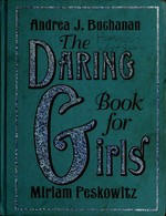The daring book for girls / Andrea Buchanan, Miriam Peskowitz ; illustrations by Alexis Seabrook.