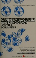 Capitalism, socialism, and democracy / Joseph A. Schumpeter ; [with a new introduction by Thomas K. McCraw].