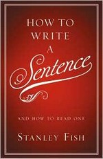 How to write a sentence : and how to read one / Stanley Fish.