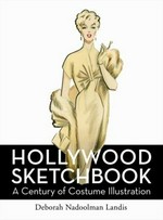 Hollywood sketchbook : a century of costume illustration / Deborah Nadoolman Landis.