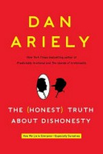 The (honest) truth about dishonesty : how we lie to everyone--especially ourselves / Dan Ariely.