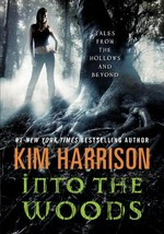 Into the woods : tales from the Hollows and beyond / Kim Harrison.