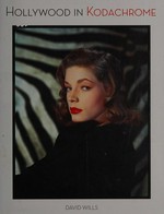 Hollywood in Kodachrome : 1940-1949 / David Wills and Stephen Schmidt.