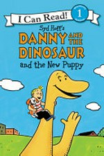 Syd Hoff's Danny and the dinosaur and the new puppy / written by Bruce Hale ; illustrated in the style of Syd Hoff by David Cutting.
