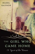 The girl who came home : a novel of the Titanic / Hazel Gaynor.
